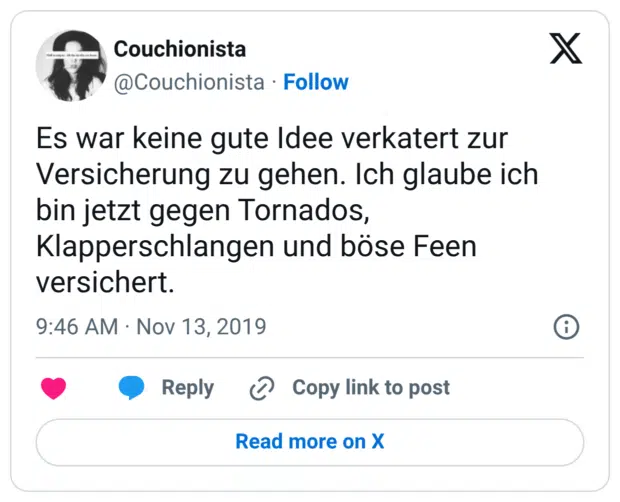 Es war keine gute Idee verkatert zur Versicherung zu gehen. Ich glaube ich bin jetzt gegen Tornados, Klapperschlangen und böse Feen versichert.