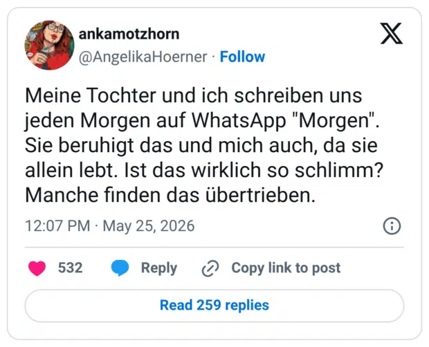 Meine Tochter und ich schreiben uns jeden Morgen auf WhatsApp "Morgen". Sie beruhigt das und mich auch, da sie allein lebt. Ist das wirklich so schlimm? Manche finden das übertrieben.
