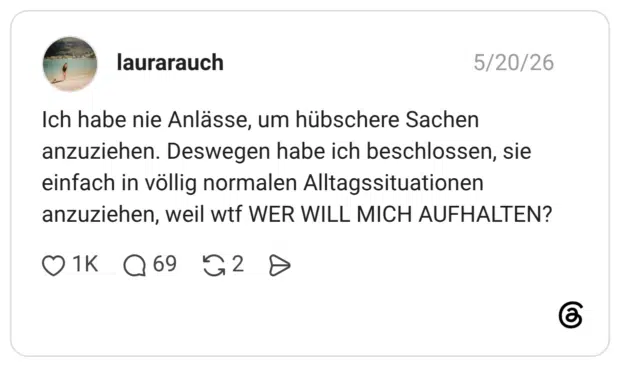 Ich habe nie Anlässe, um hübschere Sachen anzuziehen. Deswegen habe ich beschlossen, sie einfach in völlig normalen Alltagssituationen anzuziehen, weil wtf WER WILL MICH AUFHALTEN?