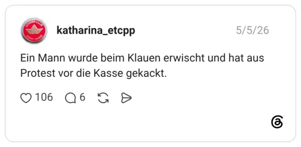 Ein Mann wurde beim Klauen erwischt und hat aus Protest vor die Kasse gekackt.