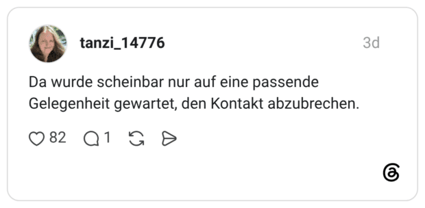 Da wurde scheinbar nur auf eine passende Gelegenheit gewartet, den Kontakt abzubrechen.