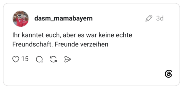 Ihr kanntet euch, aber es war keine echte Freundschaft. Freunde verzeihen