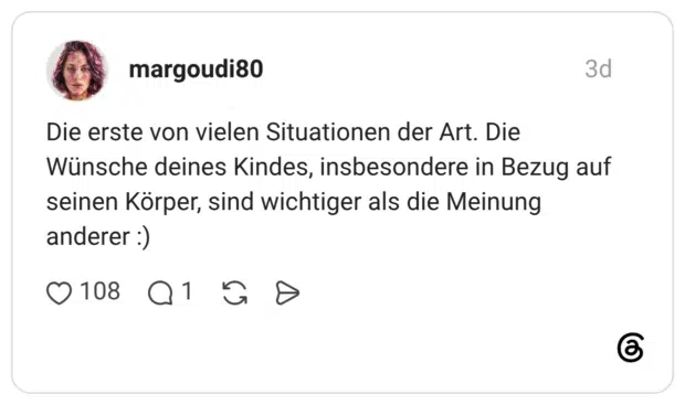 Die erste von vielen Situationen der Art. Die Wünsche deines Kindes, insbesondere in Bezug auf seinen Körper, sind wichtiger als die Meinung anderer :)