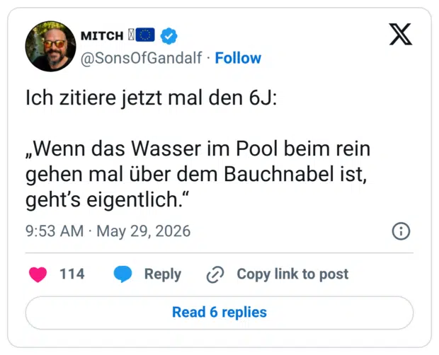 ch zitiere jetzt mal den 6J: „Wenn das Wasser im Pool beim rein gehen mal über dem Bauchnabel ist, geht’s eigentlich.“