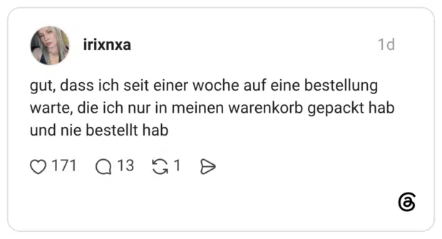 gut, dass ich seit einer woche auf eine bestellung warte, die ich nur in meinen warenkorb gepackt hab und nie bestellt hab