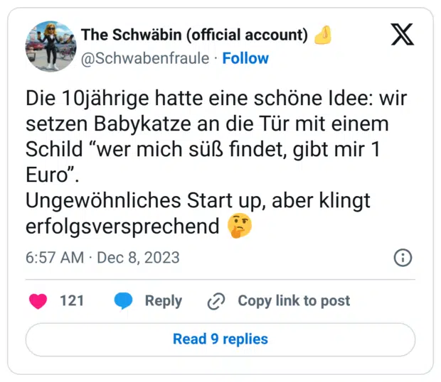 Die 10jährige hatte eine schöne Idee: wir setzen Babykatze an die Tür mit einem Schild "wer mich süß findet, gibt mir 1 Euro". Ungewöhnliches Start up, aber klingt erfolgsversprechend