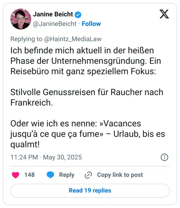Ich befinde mich aktuell in der heißen Phase der Unternehmensgründung. Ein Reisebüro mit ganz speziellem Fokus: Stilvolle Genussreisen für Raucher nach Frankreich. Oder wie ich es nenne: »Vacances jusqu'à ce que ça fume» qualmt! Urlaub, bis es qualmt!