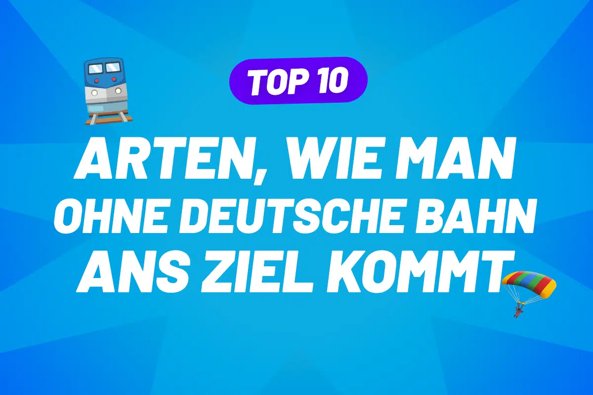 10 Arten, wie man ohne die Deutsche Bahn ans Ziel kommt