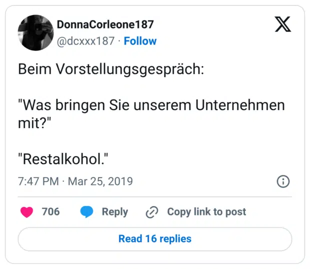 Beim Vorstellungsgespräch: "Was bringen Sie unserem Unternehmen mit?" "Restalkohol."