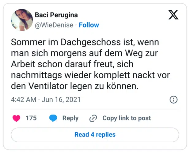 Sommer im Dachgeschoss ist, wenn man sich morgens auf dem Weg zur Arbeit schon darauf freut, sich nachmittags wieder komplett nackt vor den Ventilator legen zu können.