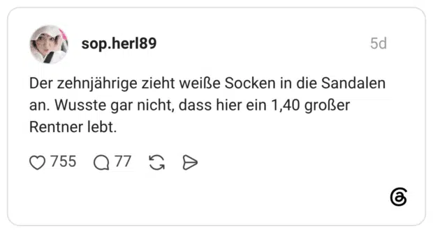Der zehnjährige zieht weiße Socken in die Sandalen an. Wusste gar nicht, dass hier ein 1,40 großer Rentner lebt.