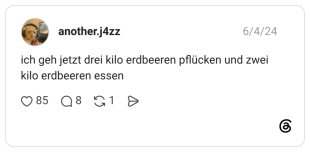 ich geh jetzt drei kilo erdbeeren pflücken und zwei kilo erdbeeren essen