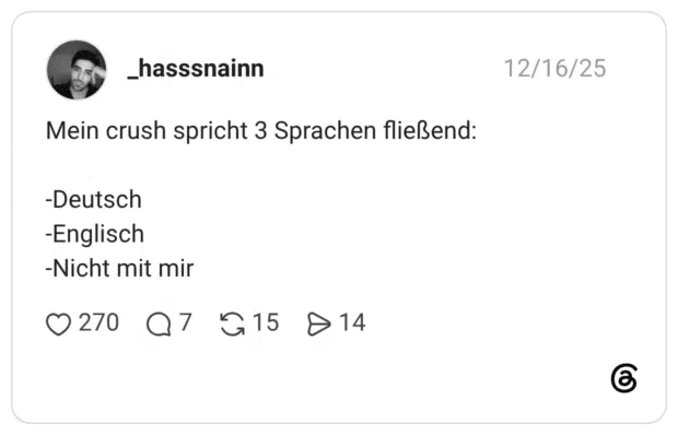 Mein crush spricht 3 Sprachen fließend: -Deutsch -Englisch -Nicht mit mir 1 / 2