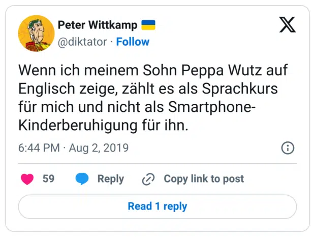 Wenn ich meinem Sohn Peppa Wutz auf Englisch zeige, zählt es als Sprachkurs für mich und nicht als Smartphone-Kinderberuhigung für ihn.