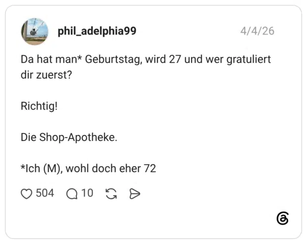 Da hat man* Geburtstag, wird 27 und wer gratuliert dir zuerst? Richtig! Die Shop-Apotheke. *Ich (M), wohl doch eher 72