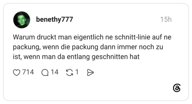 Warum druckt man eigentlich ne schnitt-linie auf ne packung, wenn die packung dann immer noch zu ist, wenn man da entlang geschnitten hat