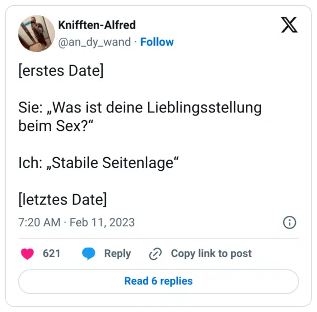 [erstes Date] Sie: „Was ist deine Lieblingsstellung beim Sex?“ Ich: „Stabile Seitenlage“ [letztes Date]