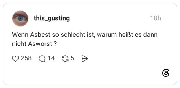 Wenn Asbest so schlecht ist, warum heißt es dann nicht Asworst ?