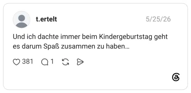 Und ich dachte immer beim Kindergeburtstag geht es darum Spaß zusammen zu haben...