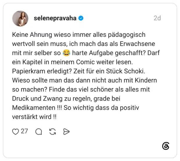 Keine Ahnung wieso immer alles pädagogisch wertvoll sein muss, ich mach das als Erwachsene mit mir selber so harte Aufgabe geschafft? Darf ein Kapitel in meinem Comic weiter lesen. Papierkram erledigt? Zeit für ein Stück Schoki. Wieso sollte man das dann nicht auch mit Kindern so machen? Finde das viel schöner als alles mit Druck und Zwang zu regeln, grade bei Medikamenten !!! So wichtig dass da positiv verstärkt wird !!