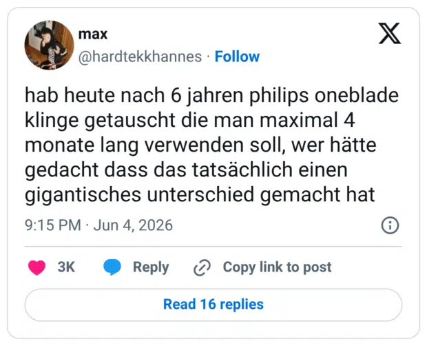 hab heute nach 6 jahren philips oneblade klinge getauscht die man maximal 4 monate lang verwenden soll, wer hätte gedacht dass das tatsächlich einen gigantisches unterschied gemacht hat