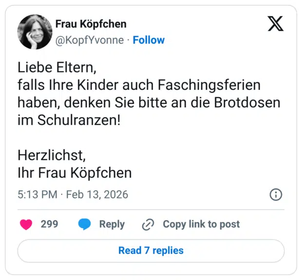 Liebe Eltern, falls Ihre Kinder auch Faschingsferien haben, denken Sie bitte an die Brotdosen im Schulranzen! Herzlichst, Ihr Frau Köpfchen