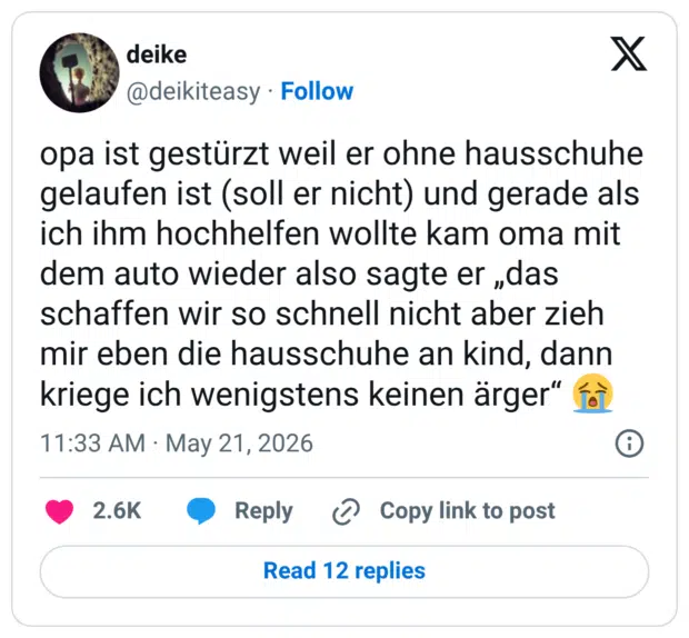 opa ist gestürzt weil er ohne hausschuhe gelaufen ist (soll er nicht) und gerade als ich ihm hochhelfen wollte kam oma mit dem auto wieder also sagte er „das schaffen wir so schnell nicht aber zieh mir eben die hausschuhe an kind, dann kriege ich wenigstens keinen ärger"