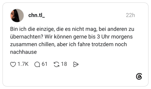 Bin ich die einzige, die es nicht mag, bei anderen zu übernachten? Wir können gerne bis 3 Uhr morgens zusammen chillen, aber ich fahre trotzdem noch nachhause