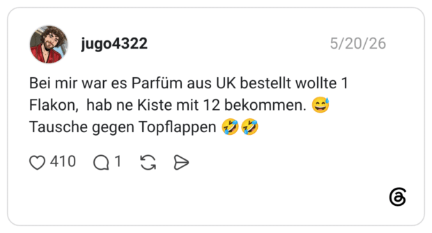 Bei mir war es Parfüm aus UK bestellt wollte 1 Flakon, hab ne Kiste mit 12 bekommen. 😅 Tausche gegen Topflappen 🤣🤣