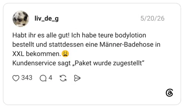 Habt ihr es alle gut! Ich habe teure bodylotion bestellt und stattdessen eine Männer-Badehose in XXL bekommen.😩 Kundenservice sagt „Paket wurde zugestellt“