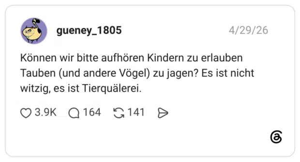 Können wir bitte aufhören Kindern zu erlauben Tauben (und andere Vögel) zu jagen? Es ist nicht witzig, es ist Tierquälerei.