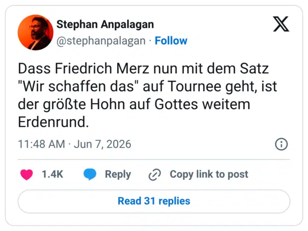 Dass Friedrich Merz nun mit dem Satz "Wir schaffen das" auf Tournee geht, ist der größte Hohn auf Gottes weitem Erdenrund.