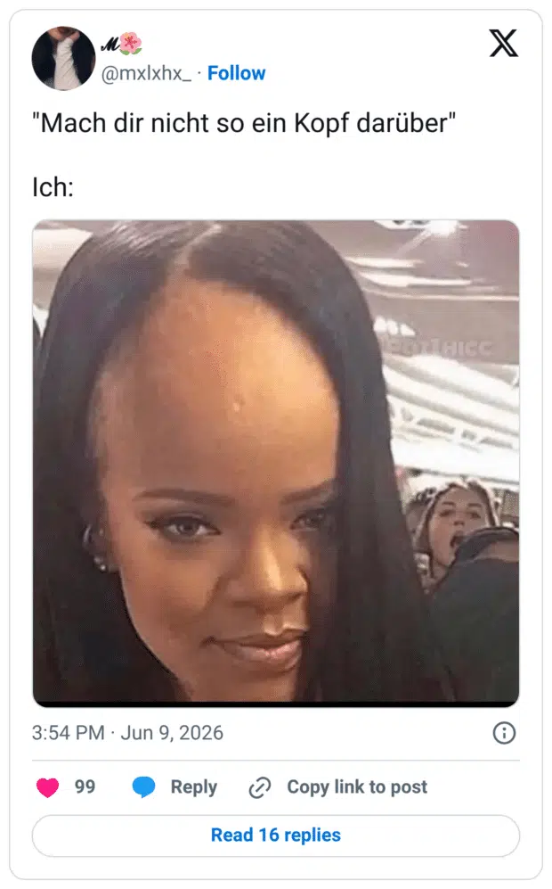 "Mach dir nicht so ein Kopf darüber" Ich: