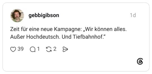 Zeit für eine neue Kampagne: „Wir können alles. Außer Hochdeutsch. Und Tiefbahnhof.