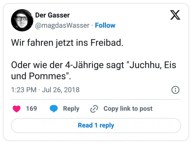 Wir fahren jetzt ins Freibad. Oder wie der 4-Jährige sagt "Juchhu, Eis und Pommes".