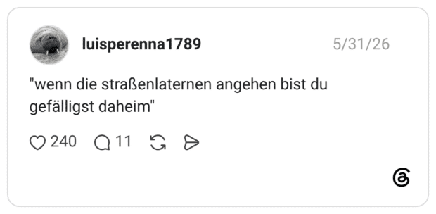 "wenn die straßenlaternen angehen bist du gefälligst daheim"
