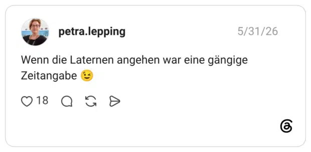 Wenn die Laternen angehen war eine gängige Zeitangabe 😉
