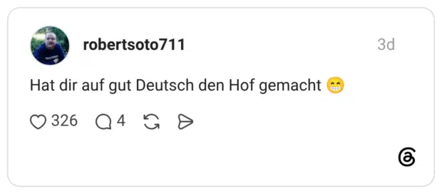 Hat dir auf gut Deutsch den Hof gemacht