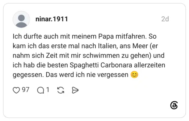 ninar.1911 2 Tage Ich durfte auch mit meinem Papa mitfahren. So kam ich das erste mal nach Italien, ans Meer (er nahm sich Zeit mit mir schwimmen zu gehen) und ich hab die besten Spaghetti Carbonara allerzeiten gegessen. Das werd ich nie vergessen 😊