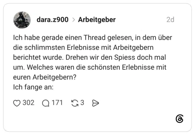 Ich habe gerade einen Thread gelesen, in dem über die schlimmsten Erlebnisse mit Arbeitgebern berichtet wurde. Drehen wir den Spiess doch mal um. Welches waren die schönsten Erlebnisse mit euren Arbeitgebern? Ich fange an:
