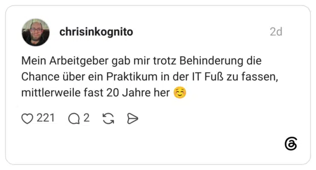 Mein Arbeitgeber gab mir trotz Behinderung die Chance über ein Praktikum in der IT Fuß zu fassen, mittlerweile fast 20 Jahre her