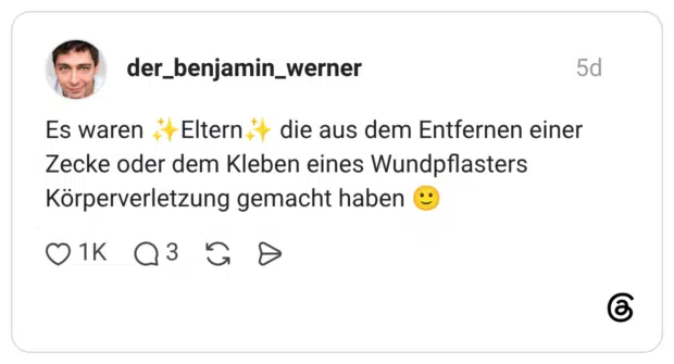 Es waren Eltern die aus dem Entfernen einer Zecke oder dem Kleben eines Wundpflasters Körperverletzung gemacht haben