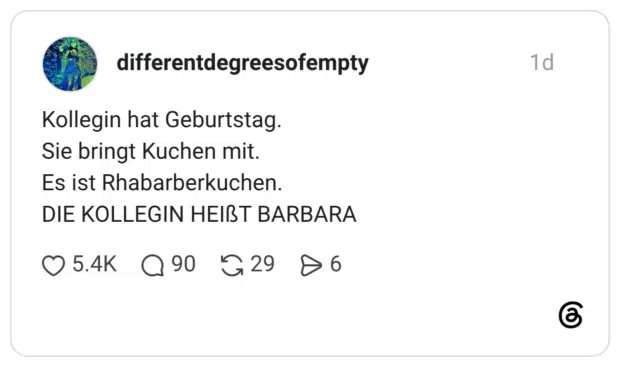 Kollegin hat Geburtstag. Sie bringt Kuchen mit. Es ist Rhabarberkuchen. DIE KOLLEGIN HEIẞT BARBAR