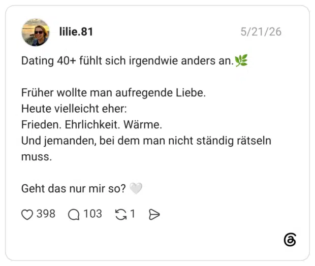 Dating 40+ fühlt sich irgendwie anders an.' Früher wollte man aufregende Liebe. Heute vielleicht eher: Frieden. Ehrlichkeit. Wärme. Und jemanden, bei dem man nicht ständig rätseln muss. Geht das nur mir so?