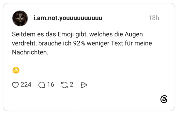 Seitdem es das Emoji gibt, welches die Augen verdreht, brauche ich 92% weniger Text für meine Nachrichten