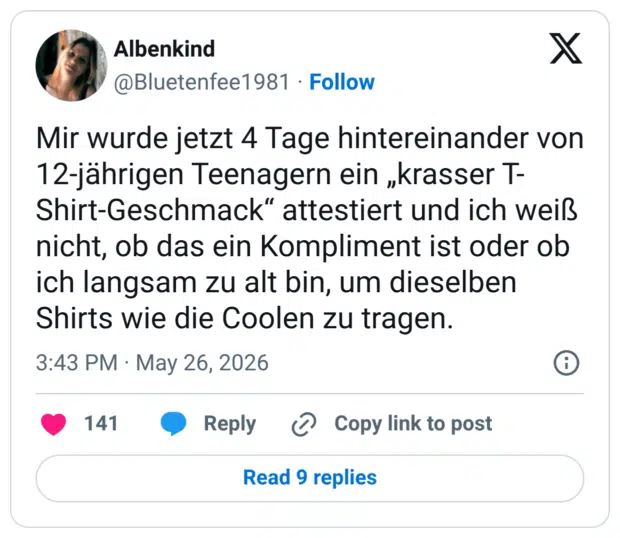 Mir wurde jetzt 4 Tage hintereinander von 12-jährigen Teenagern ein „krasser T-Shirt-Geschmack“ attestiert und ich weiß nicht, ob das ein Kompliment ist oder ob ich langsam zu alt bin, um dieselben Shirts wie die Coolen zu tragen