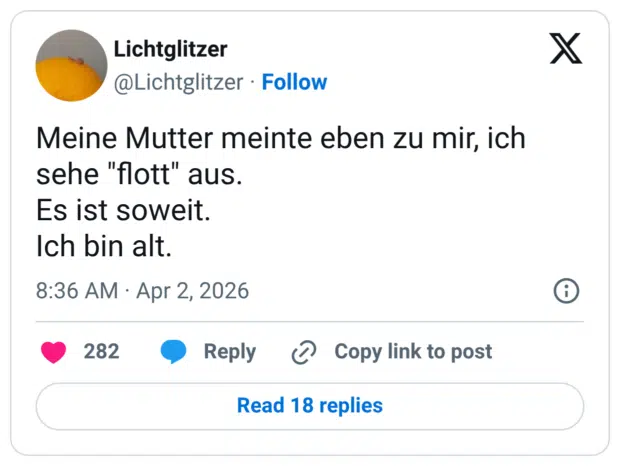 Meine Mutter meinte eben zu mir, ich sehe "flott" aus. Es ist soweit. Ich bin alt.