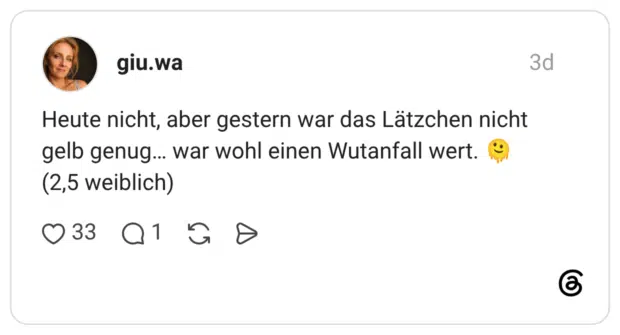 Heute nicht, aber gestern war das Lätzchen nicht gelb genug... war wohl einen Wutanfall wert. (2,5 weiblich)