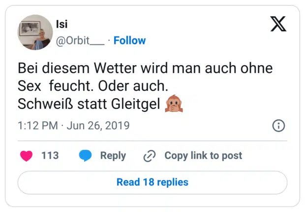 Bei diesem Wetter wird man auch ohne Sex feucht. Oder auch. Schweiß statt Gleitgel 🙊