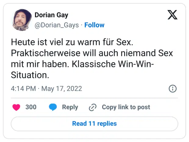 Heute ist viel zu warm für Sex. Praktischerweise will auch niemand Sex mit mir haben. Klassische Win-Win-Situation.